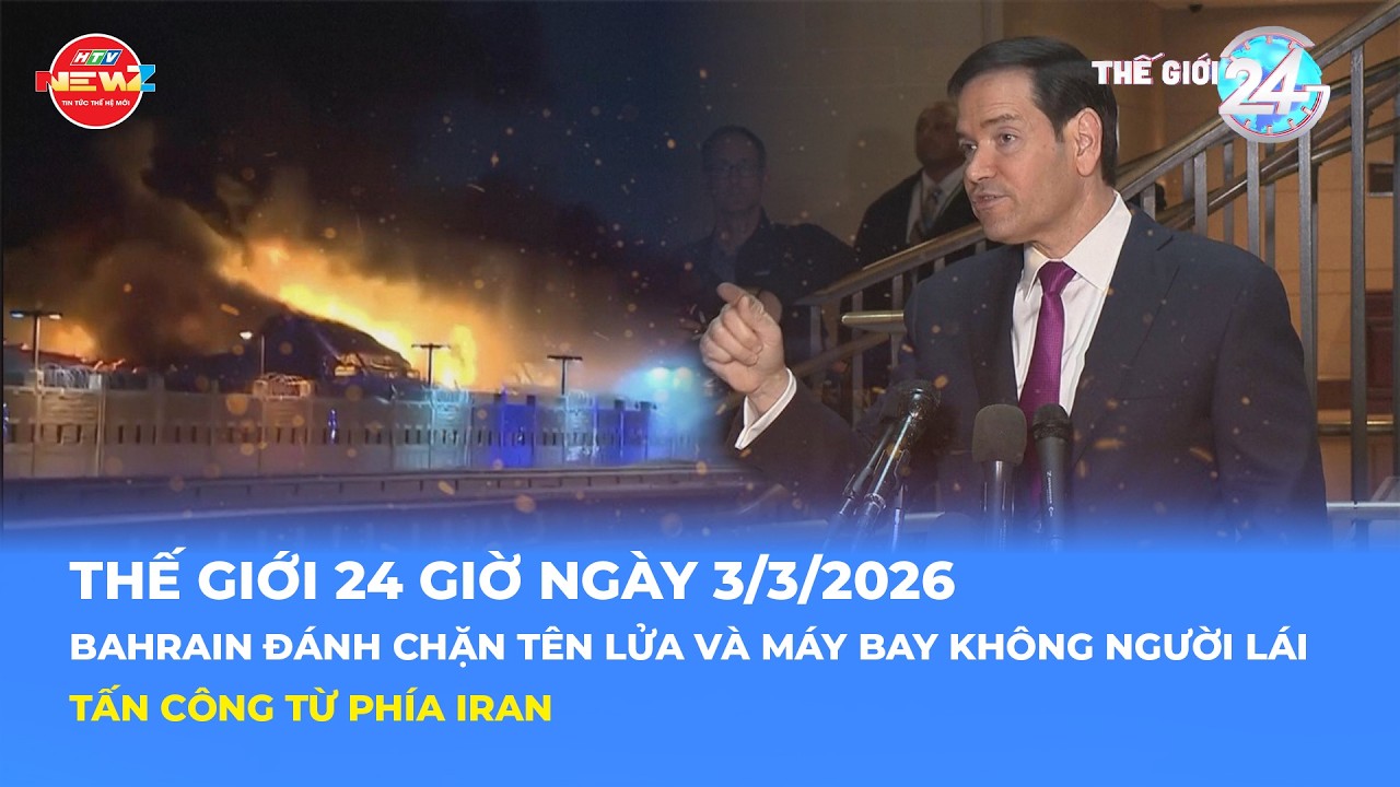 THẾ GIỚI 24H NGÀY 3/3/2026 | BAHRAIN ĐÁNH CHẶN TÊN LỬA VÀ UAV TẤN CÔNG TỪ PHÍA IRAN