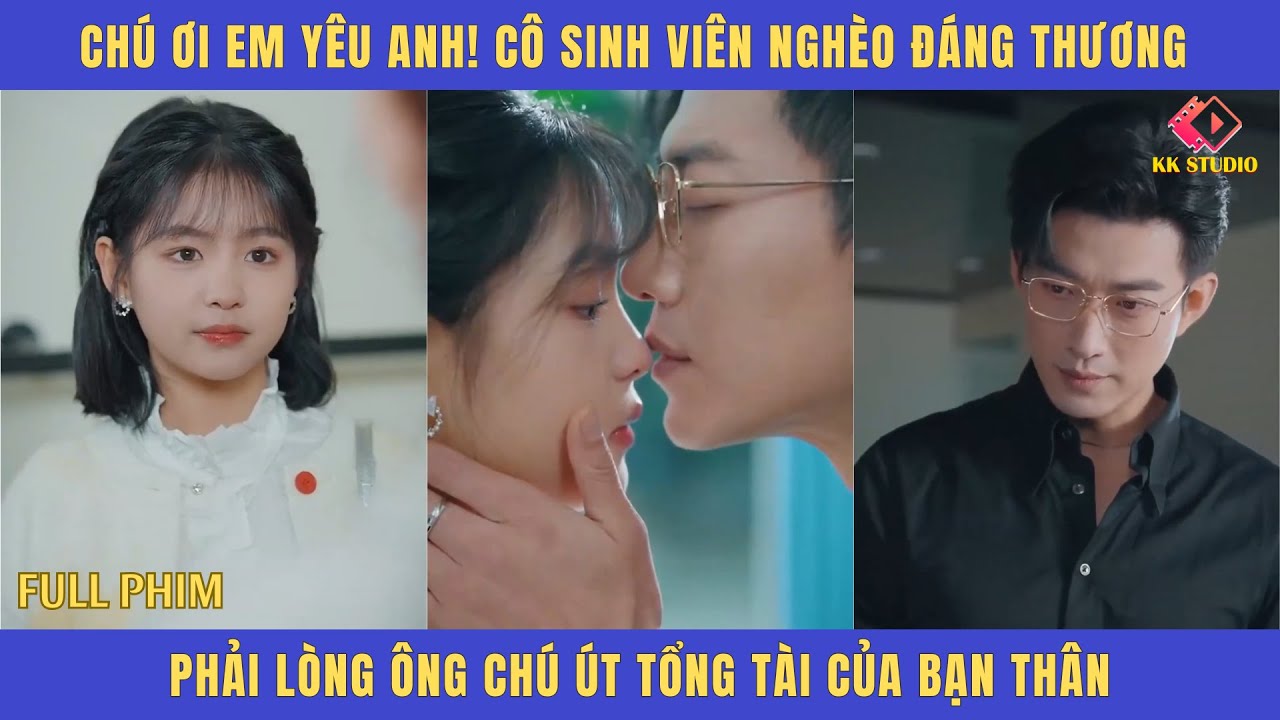 chú ơi EM YÊU ANH ! cô sinh viên nghèo đáng thương phải lòng ông chú út tổng tài của bạn thân