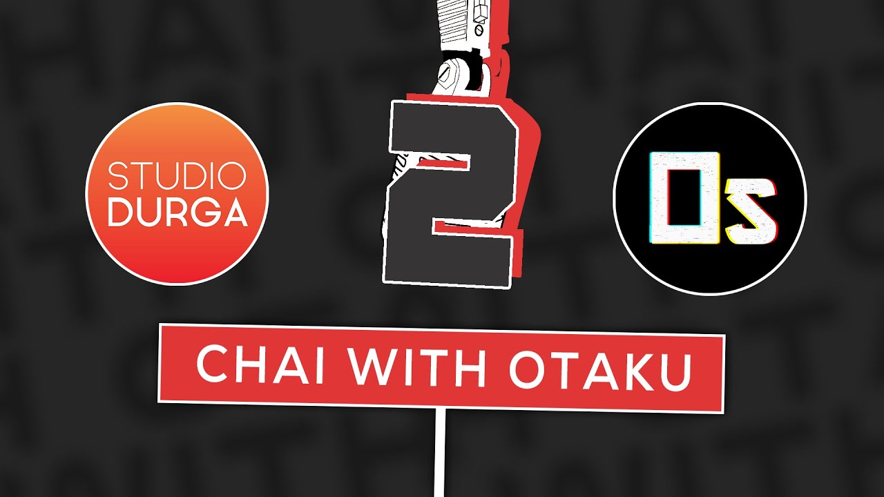 Chai With Otaku ft. @StudioDurga Part - 2