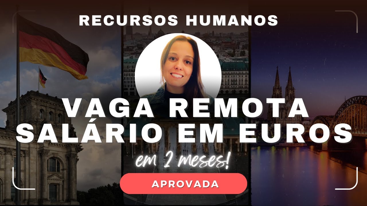 Aprovada para vaga de RH remota trabalhando para a Alemanha e ganhando em euros, em 2 meses!