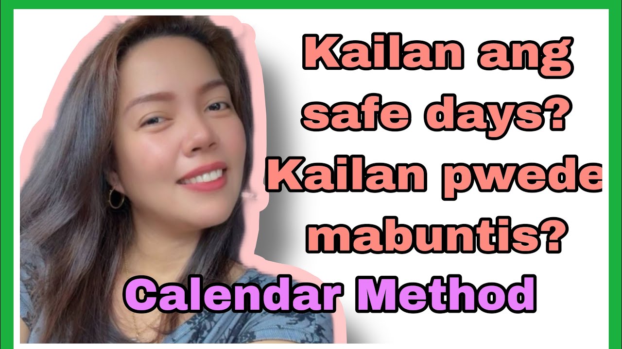 KAILAN ANG SAFE DAYS? KAILAN PWEDE MABUNTIS?
