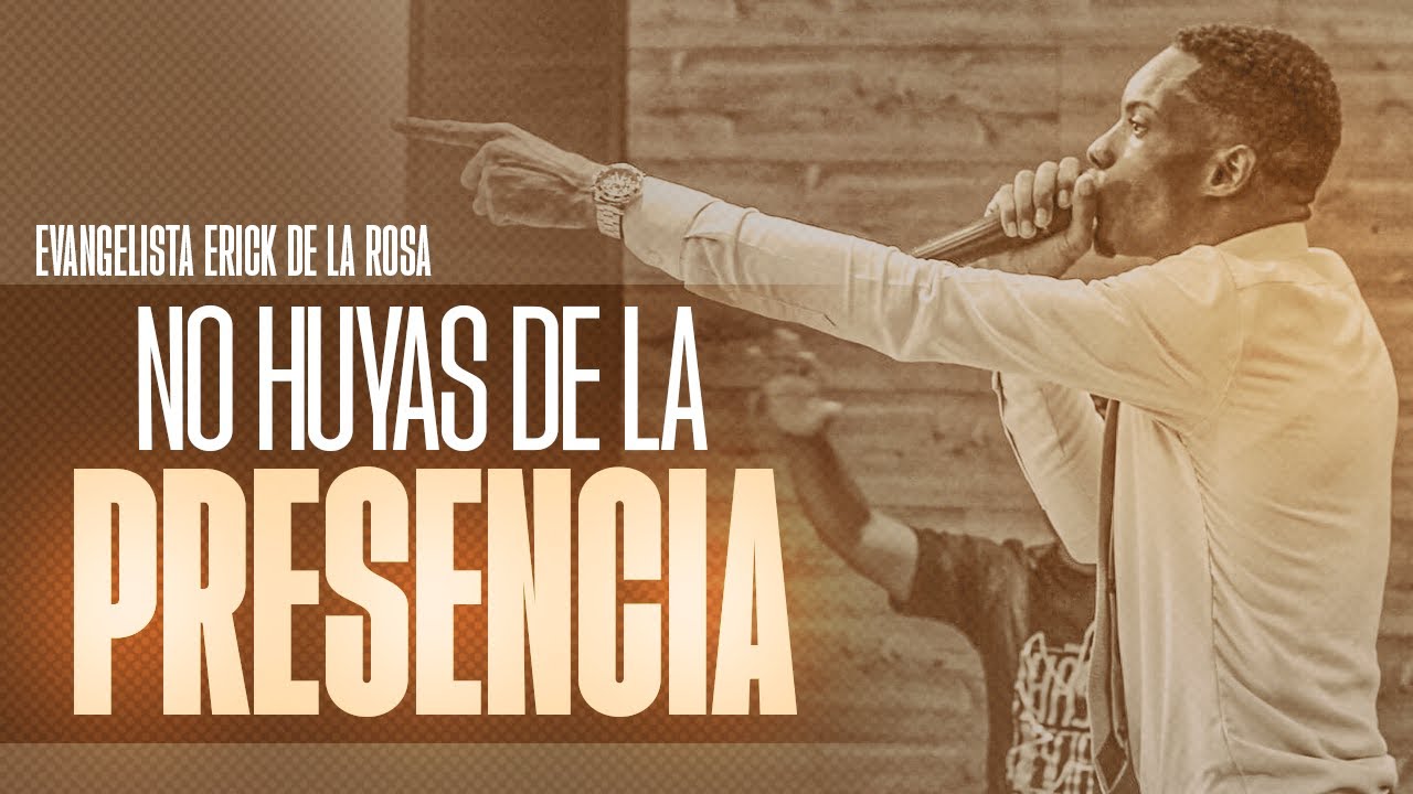 EVANGELISTA ERICK DE LA ROSA - NO HUYAS DE LA PRESENCIA