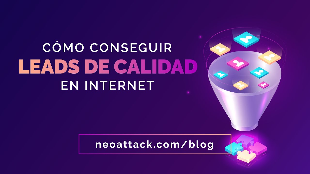 C&oacute;mo conseguir leads de calidad  | NeoAttack