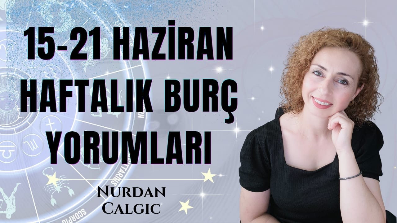 15 - 21 HAZİRAN HAFTALIK BUR&Ccedil; YORUMLARI
