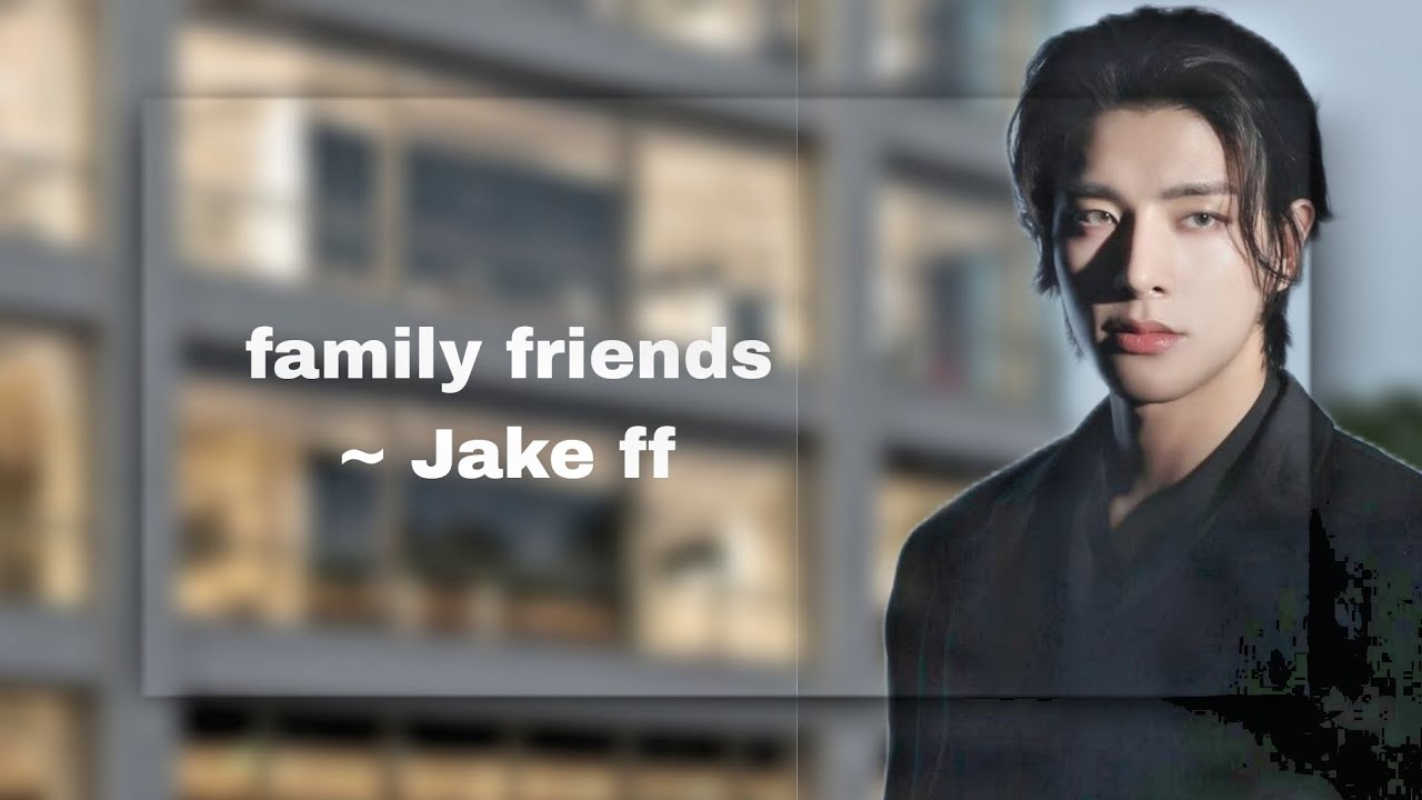 FAMILY FRIENDS|| JAKE FF