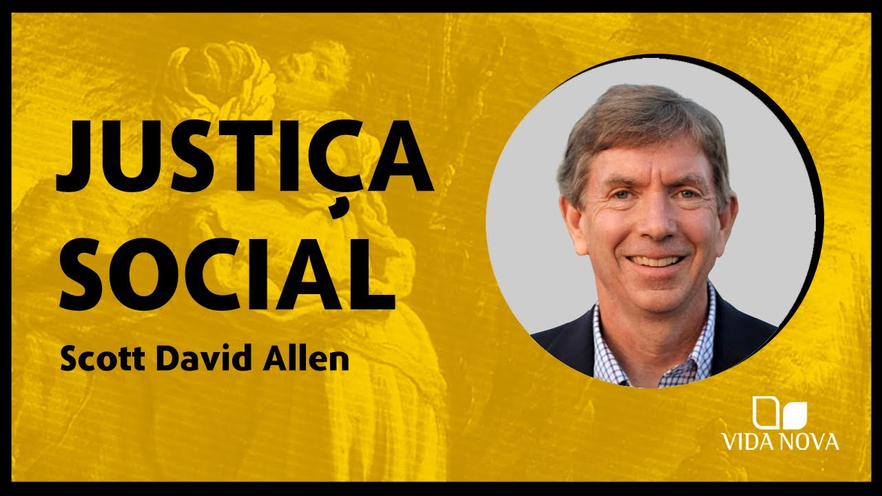 POR QUE A JUSTI&Ccedil;A SOCIAL N&Atilde;O &Eacute; A JUSTI&Ccedil;A B&Iacute;BLICA | SCOTT DAVID ALLEN
