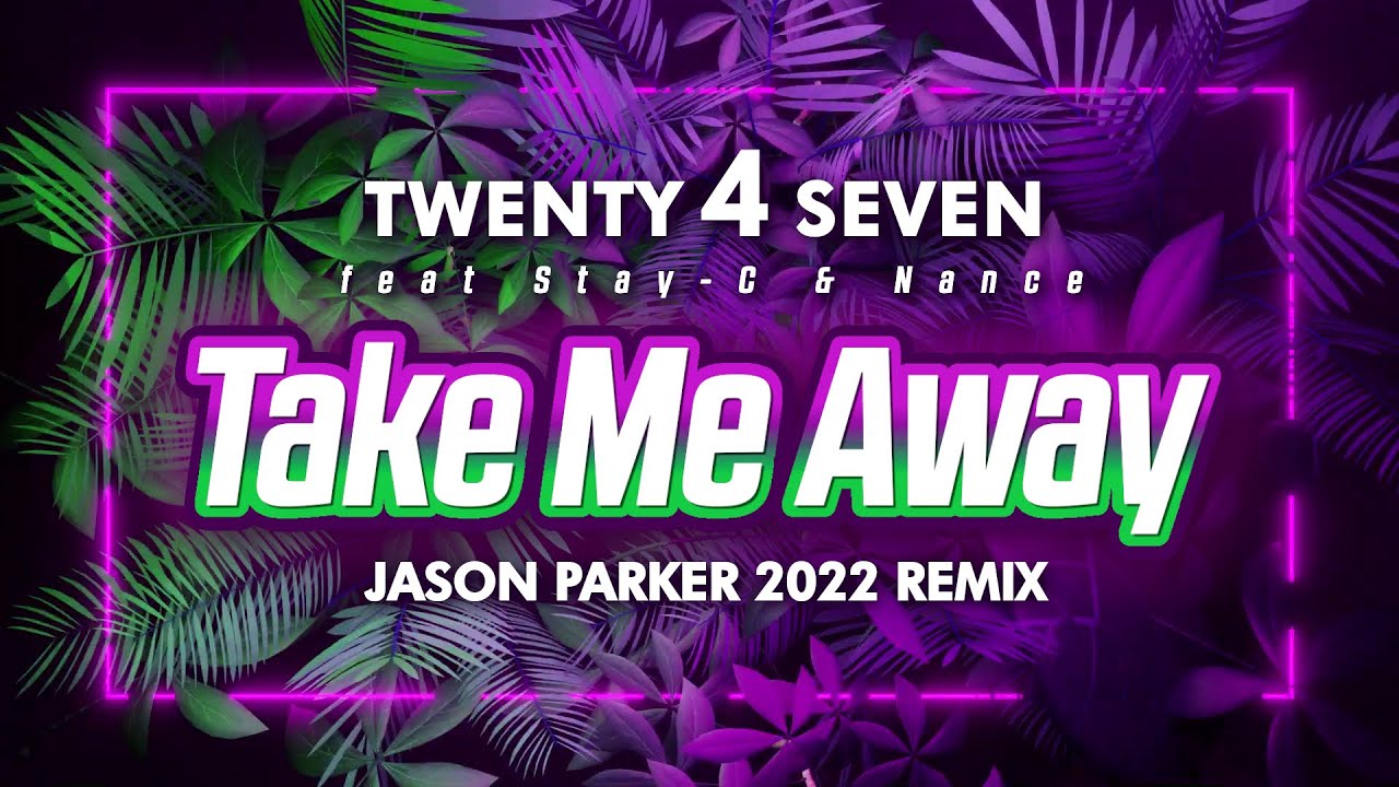 Twenty 4 Seven - Take Me Away (Jason Parker 2022 Remix)
