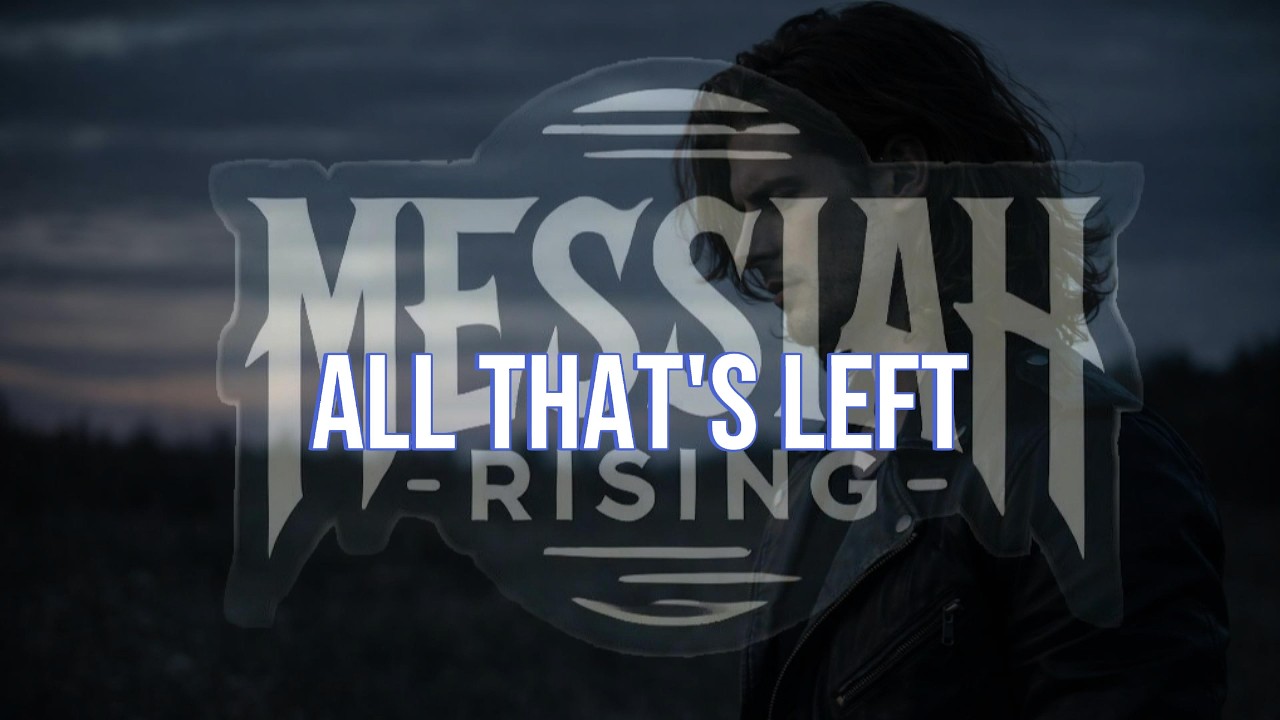 All That’s Left – Messiah Rising | Christian Rock Ballad of Healing & Restoration