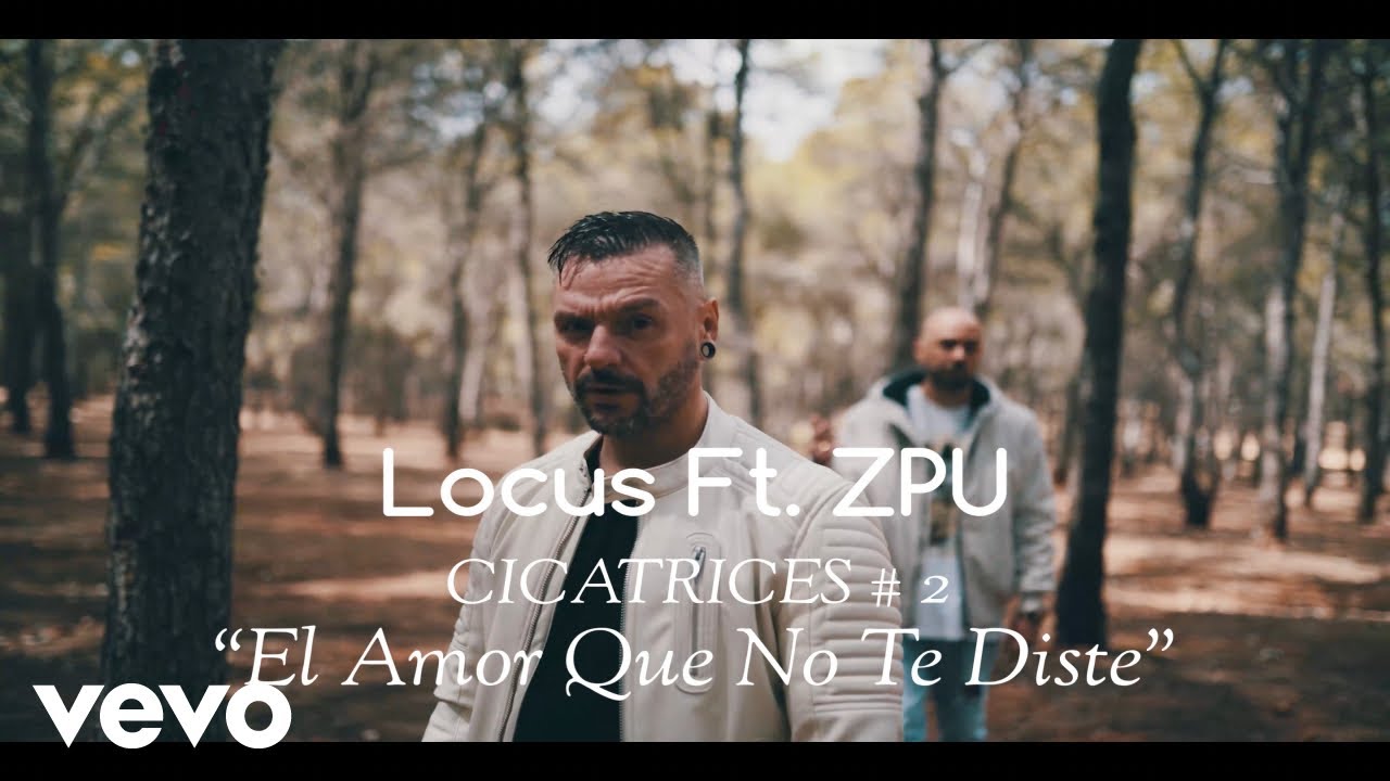 Locus - El Amor Que No Te Diste (CICATRICES # 2) ft. ZPU