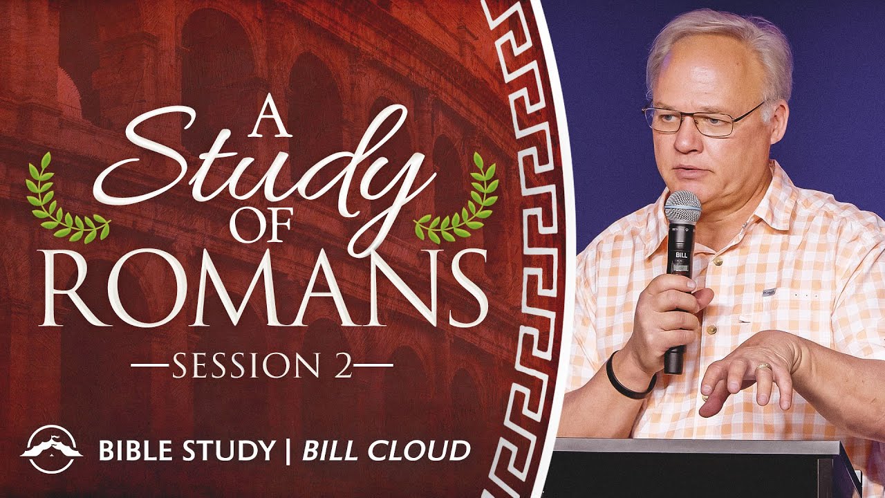 A Study of Romans | Session 2 | Bill Cloud | Jacobs Tent