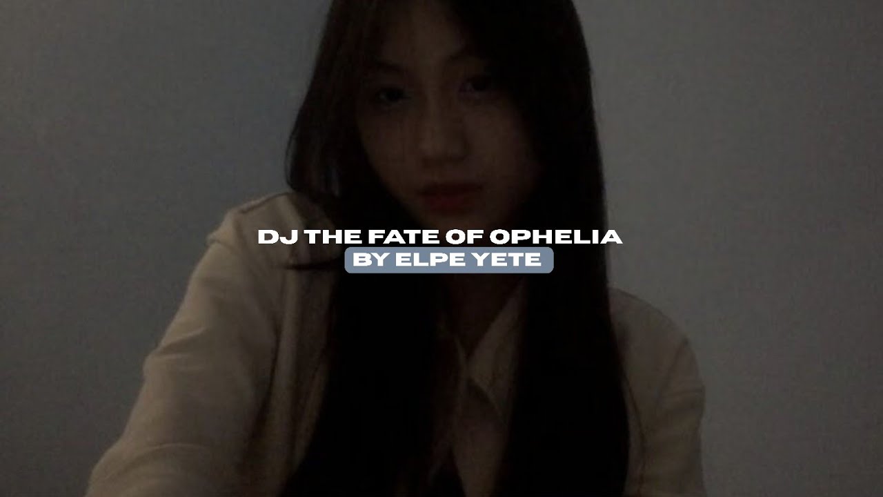 DJ THE FATE OF OPHELIA BY ELPE YETE STYLE KONDANG VIRAL TIKTOK MENGKANEE!!
