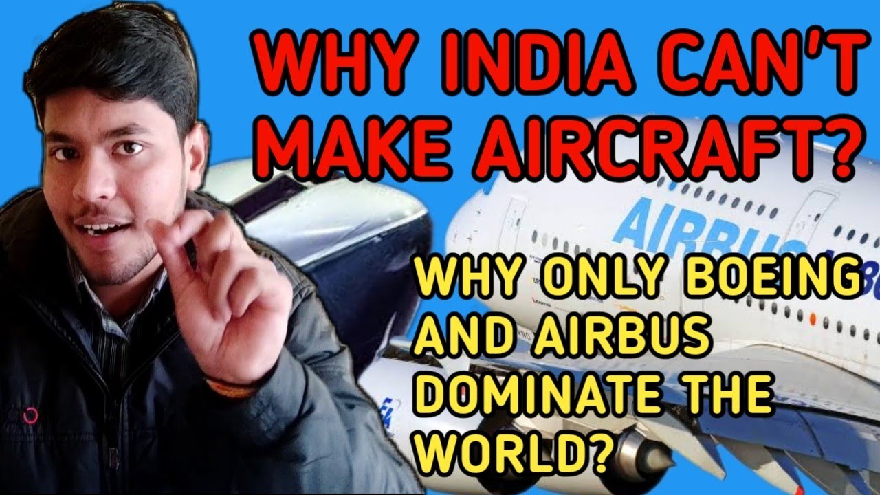 WHY INDIA CAN'T MAKE AIRCRAFT? WHY ONLY BOEING AND AIRBUS DOMINATE THE WORLD?