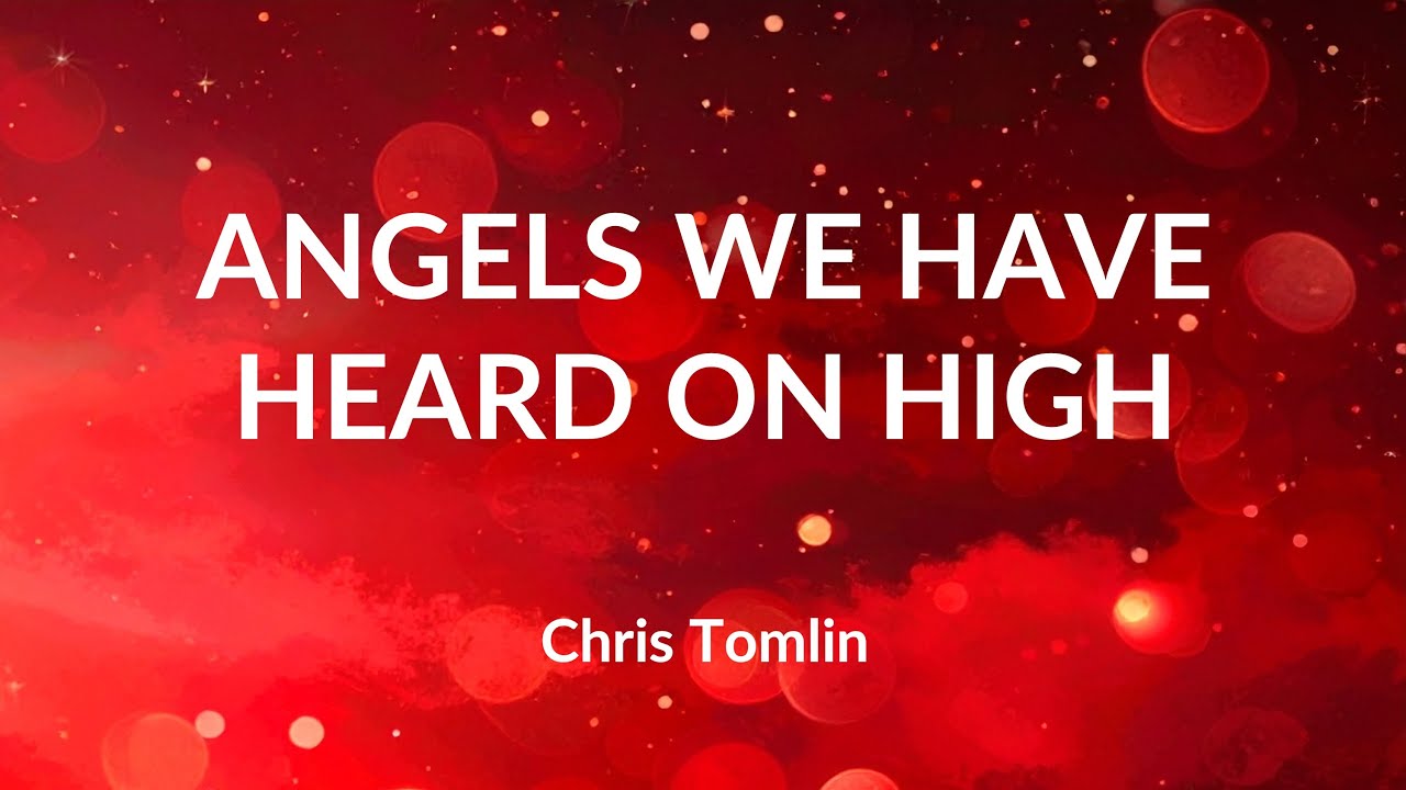 Angels We Have Heard On High - Chris Tomlin (Lyric Video)