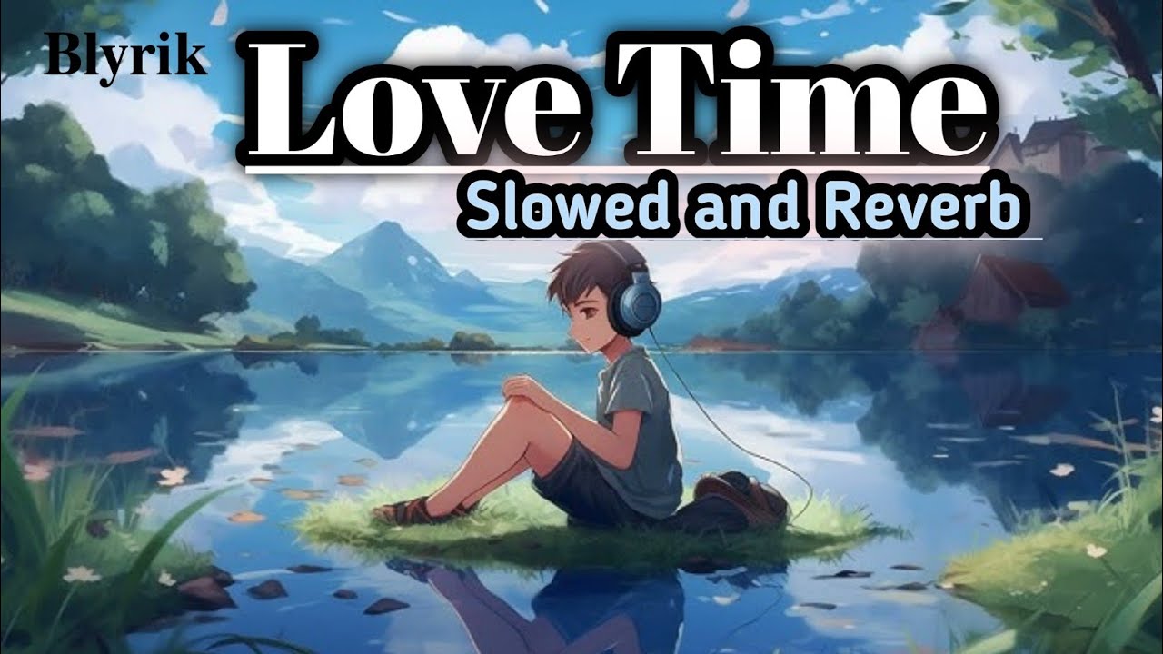 Love 💕 Time Full song| Slowed and Reverb |#slowedandreverb #viral #slowverse @BlyrikT 