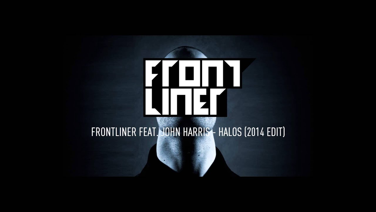 Frontliner feat. John Harris - Halos (2014 Edit)