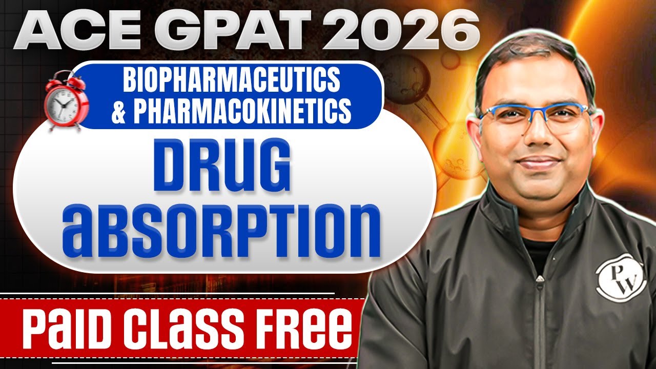 Drug Absorption | Biopharmaceutics & Pharmacokinetics | ACE GPAT 2026 | Paid Class Free | PW Pharm