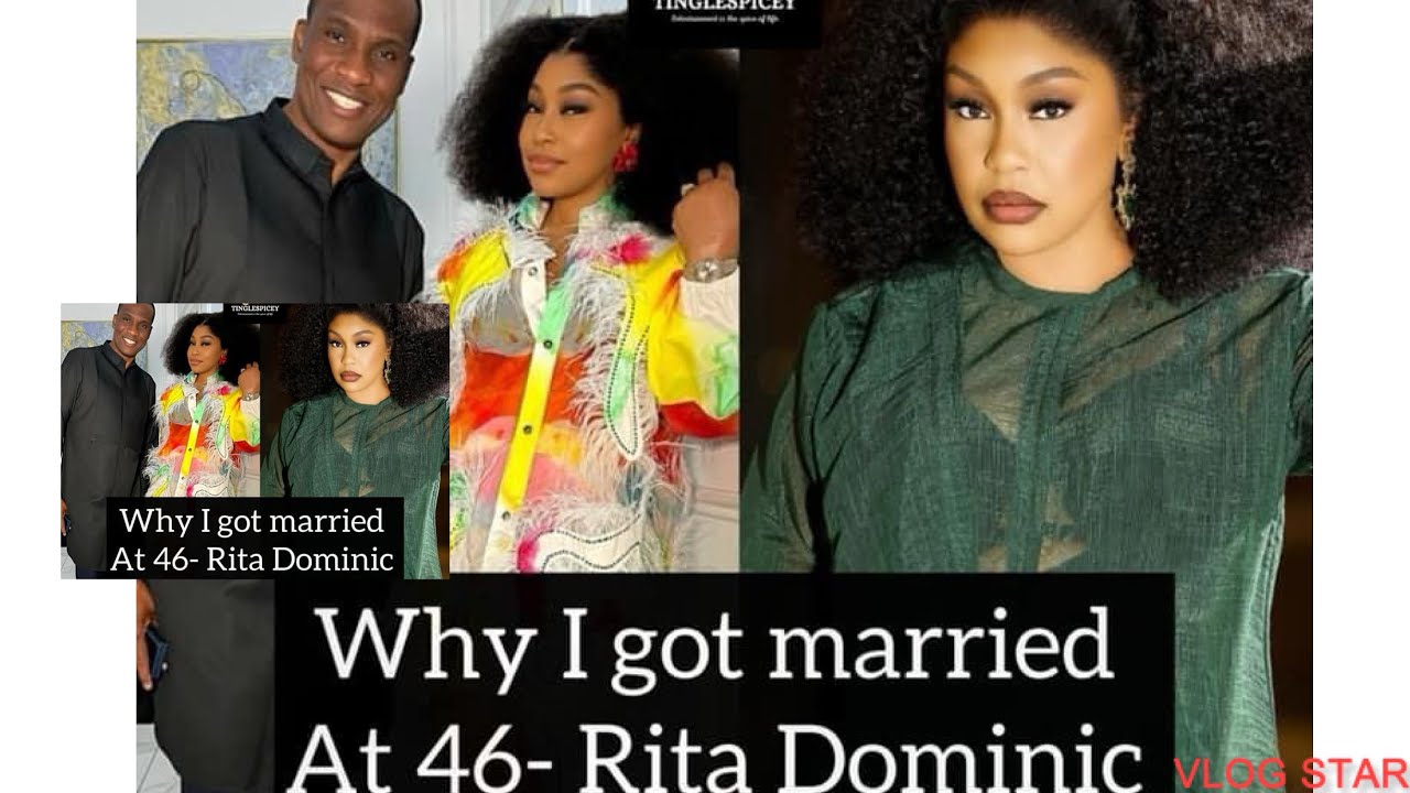 Rita Dominic revealed why she got married at 46