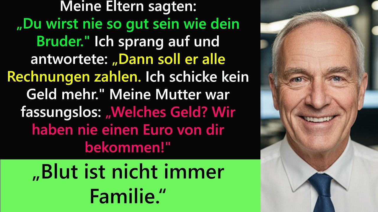 Meine Eltern sagten： „Du wirst nie wie dein Bruder sein “ Ich： „Dann soll er zahlen…!“ Aber