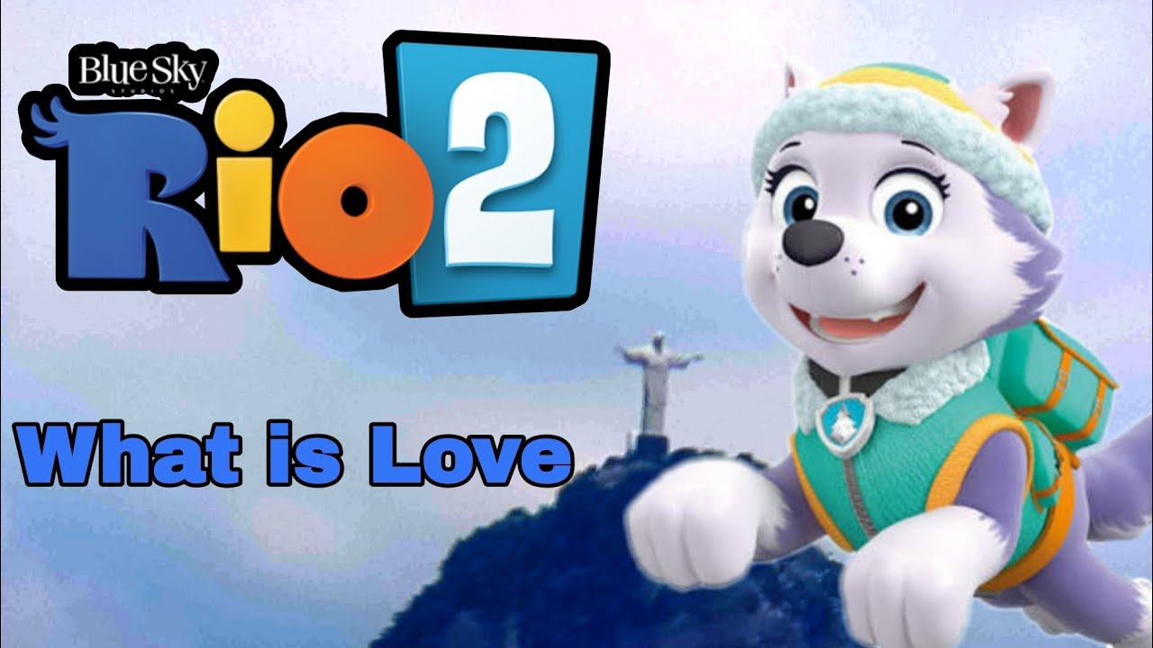 Paw Patrol - What is love ~ Rio 2