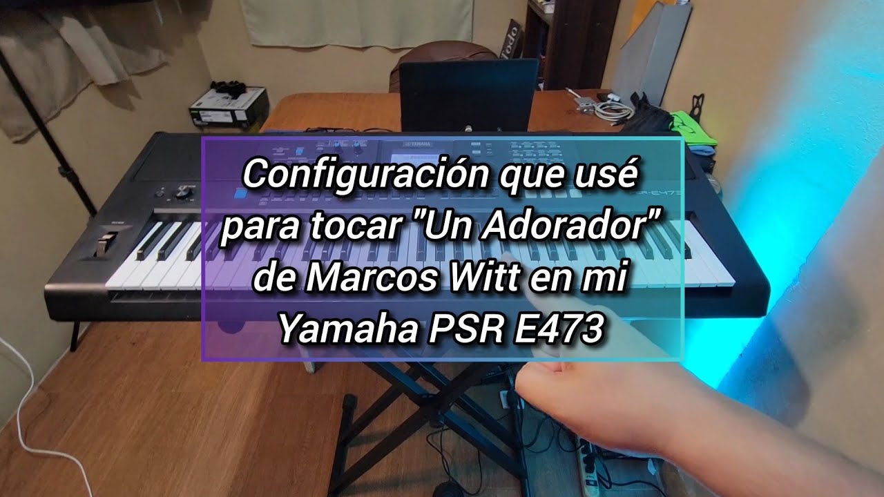 Configuración para tocar Un Adorador de Marcos Witt en Yamaha PSR E473 ✅️🎹
