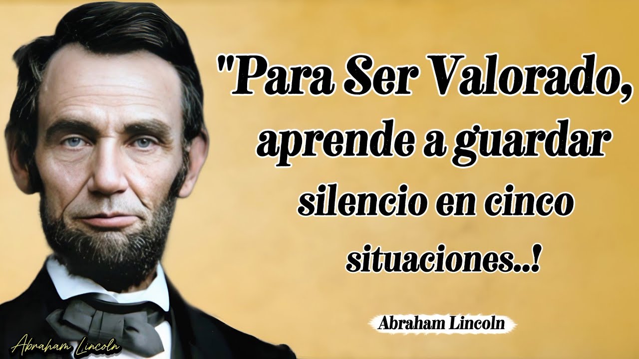 Frases de Abraham Lincoln: Aprende a Ganar Respeto Guardando Silencio en Estas 5 Situaciones 