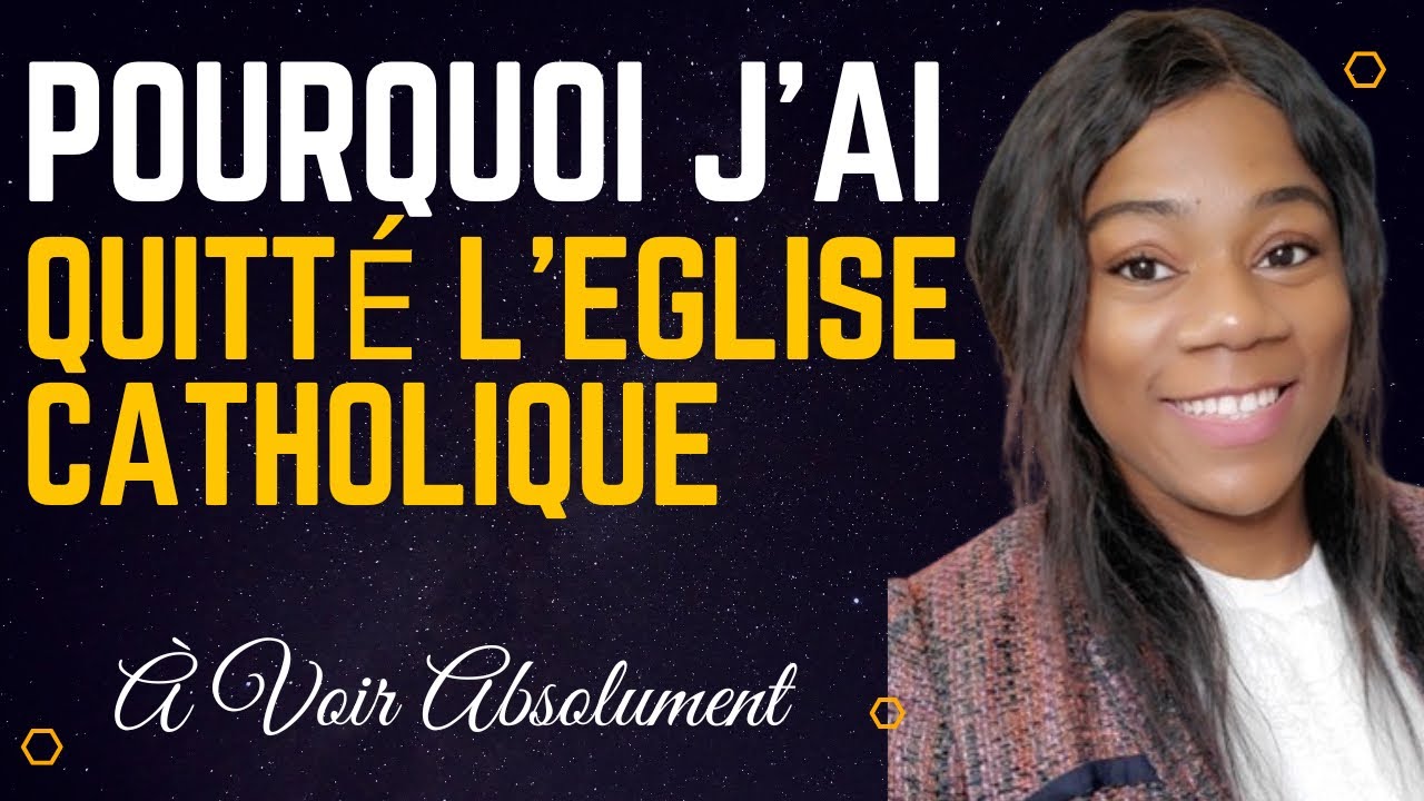 Pourquoi J’ai quitté l’Eglise Catholique| À voir Absolument