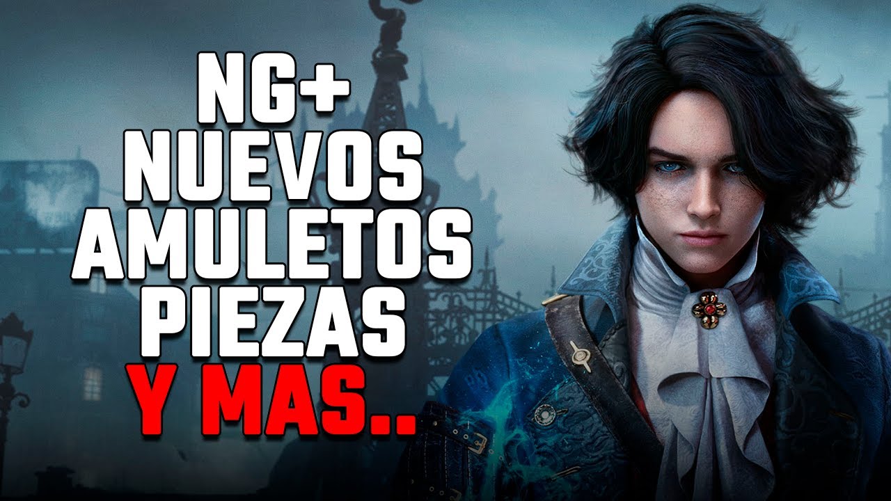 NG+ EN LIES OF P NUEVOS AMULETOS PIEZAS Y FASES DEL ORGANO DE P