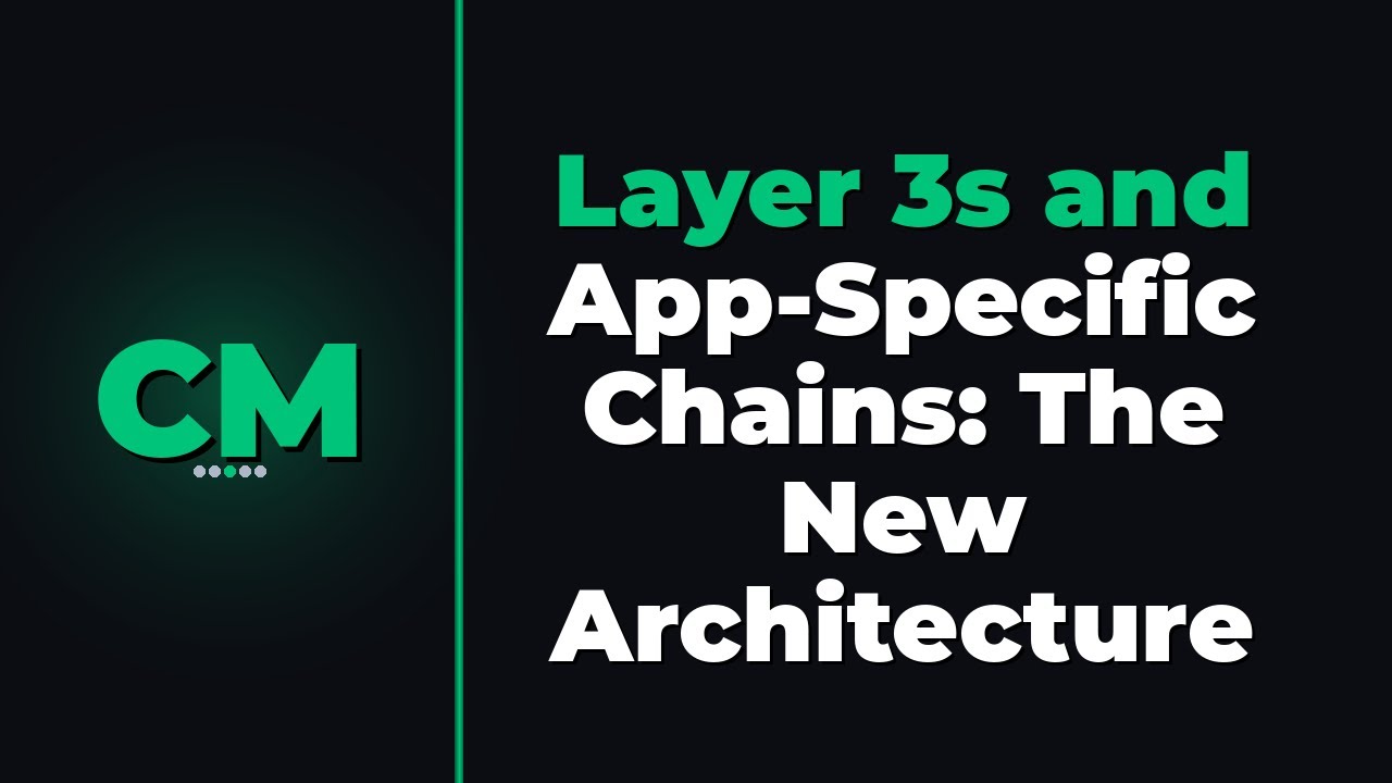 Layer 3s and App-Specific Chains: The New Architecture