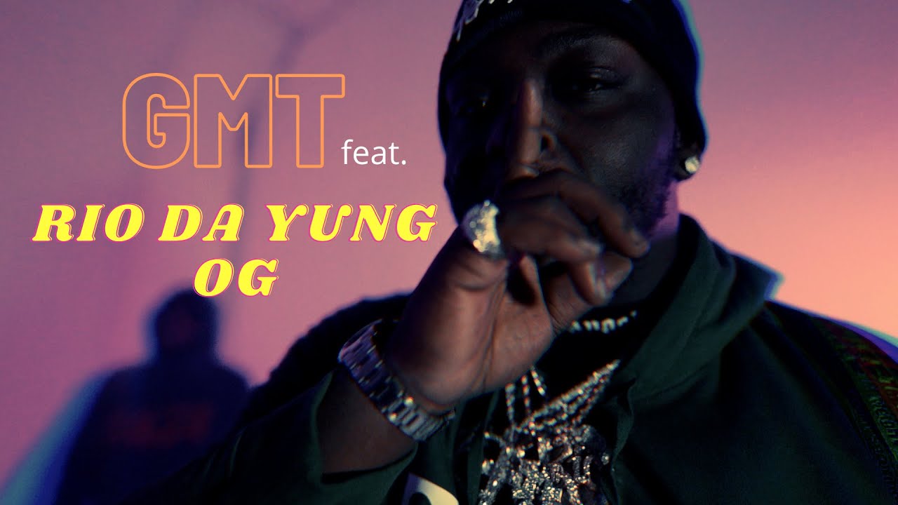 GMT x Rio Da Yung OG - Location [Official Video] shot by @12mile visuals