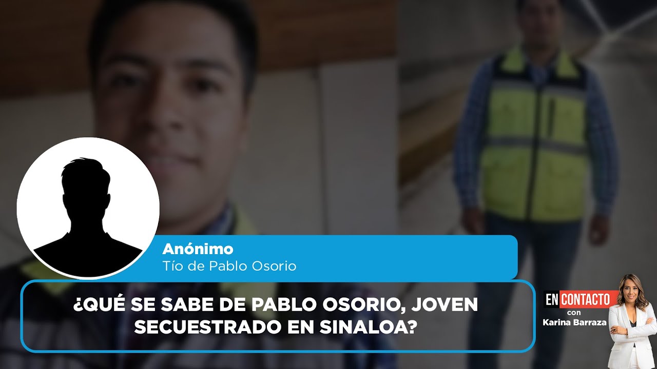 ¿Qué se sabe de Pablo Osorio, joven secuestrado en Sinaloa? | ENCONTACTO