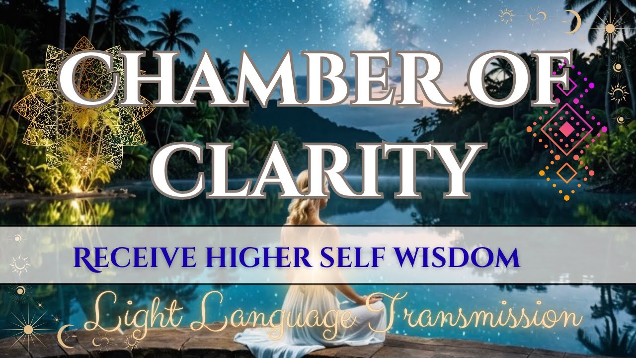 Chamber of Clarity | Light Language Activation to Receive Higher Self Wisdom