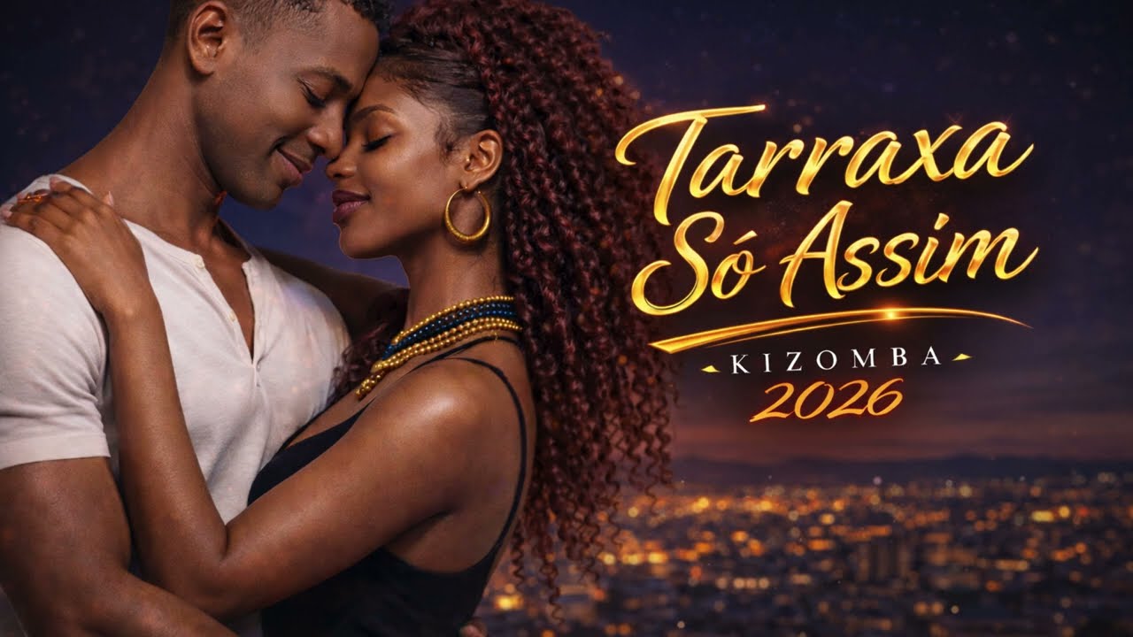 KIZOMBA  2026 | TARRAXA SÓ ASSIM 🔥 | (Kizomba Afro Love)