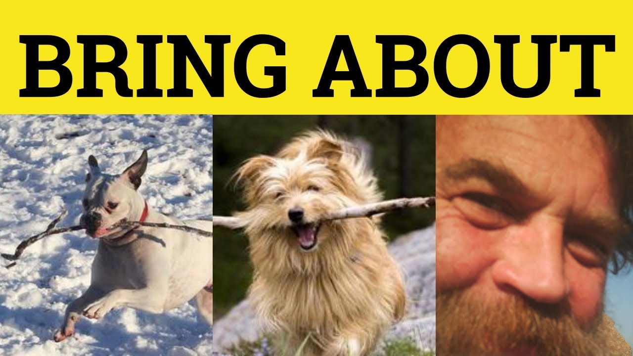 🔵 Bring About - Bring About Meaning - Bring About Examples - Bring About Phrasal Verbs