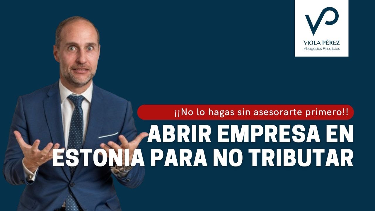 ¿Abrir una empresa en Estonia para pagar menos impuestos? ¡Ojo si es falsa! | Abogados Fiscalistas