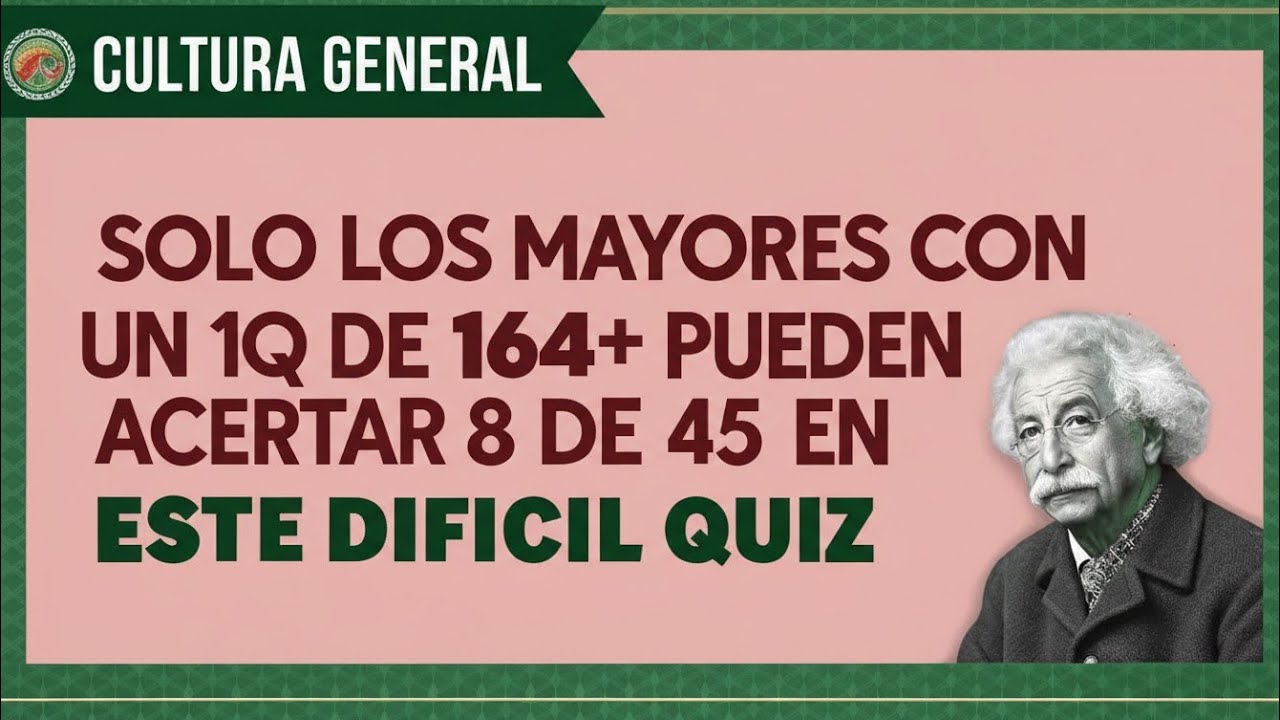 Solo los genios mayores con IQ 164+ pueden acertar 8 de 45 | Quiz de Cultura General Extremo