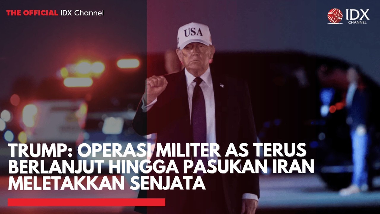 Trump: Operasi Militer AS Terus Berlanjut hingga Pasukan Iran Meletakkan Senjata | IDXC UPDATE