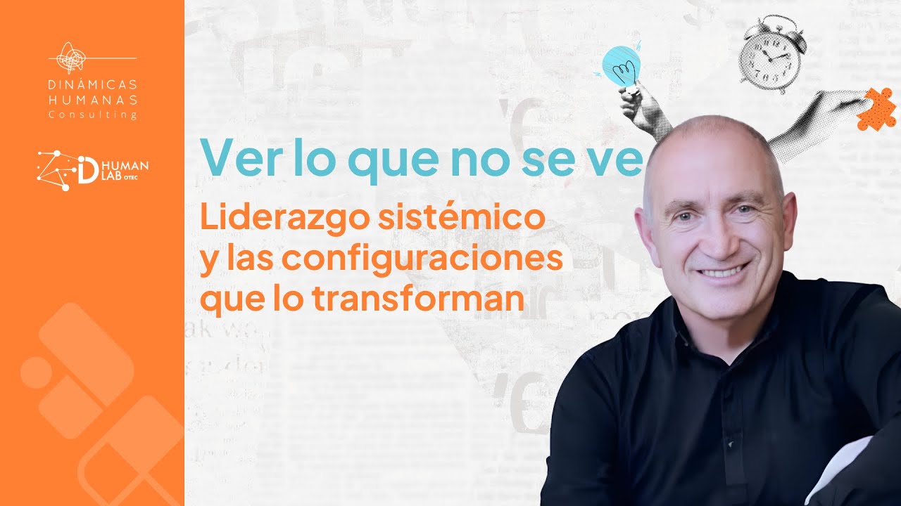 Ver lo que no se ve: liderazgo sistémico y las configuraciones que lo transforman con Joan Corbalán