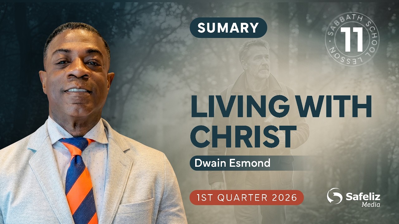 Summary | Living With Christ | Lesson 11 | Sabbath School with Dwain Esmond | 1Q 2026