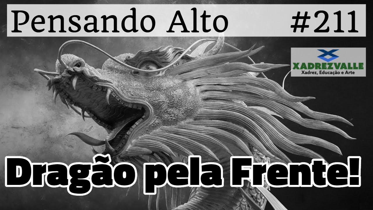 Dragão pela Frente! | [Xadrez] Pensando Alto #211