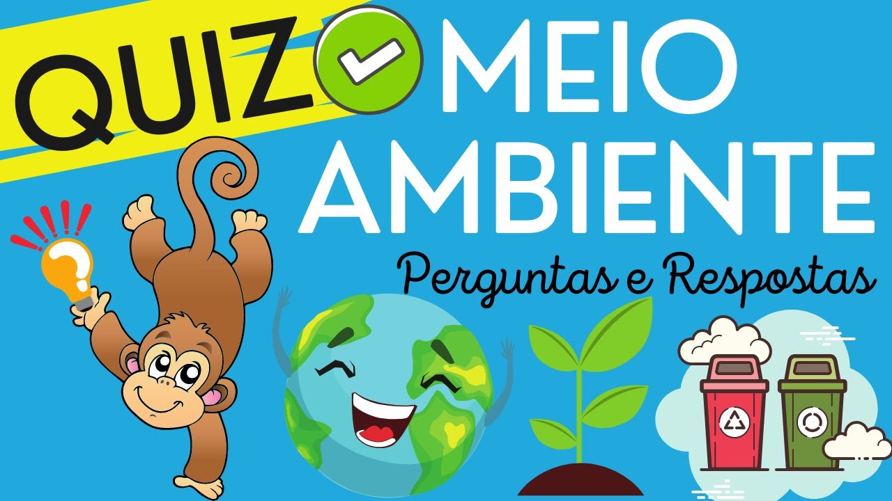 QUIZ | PERGUNTAS E RESPOSTAS SOBRE O MEIO AMBIENTE