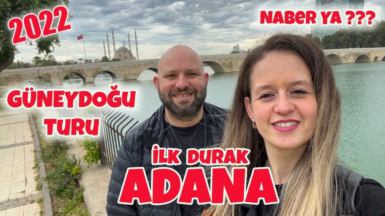 Ilk Durak Adana // TUR 2022 Akdeniz B&ouml;lgesinden Başladık G&uuml;neydoğu Turumuza //  Adana da Neler Yedik