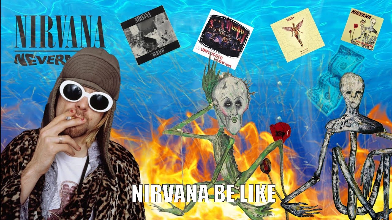 Nirvana Songs be like pt.3