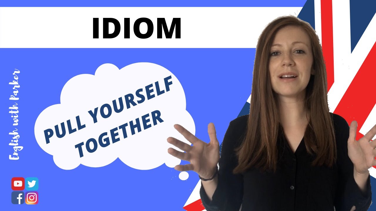 ENGLISH IDIOM: Pull yourself together
