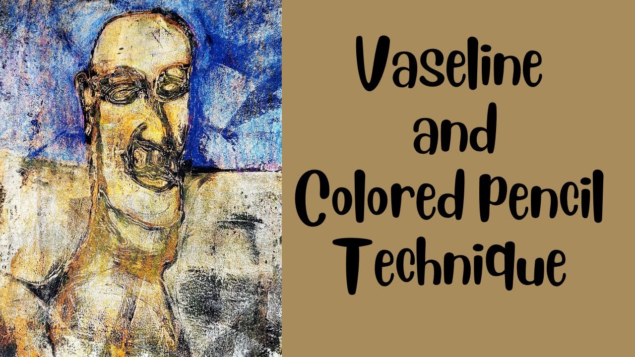 Vaseline and  Colored Pencil Technique