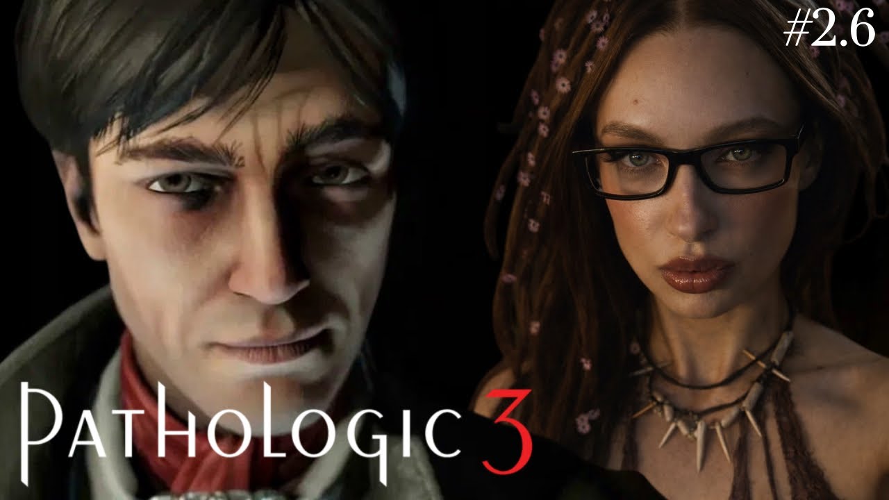 ПРОХОЖДЕНИЕ Pathologic 3  #2.6