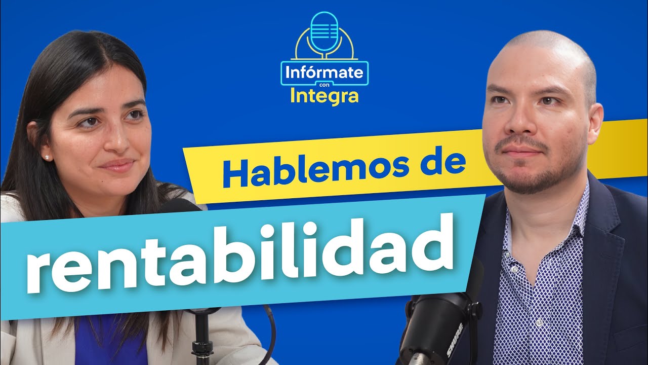 Infórmate con Integra: ¿Cómo funciona la rentabilidad?