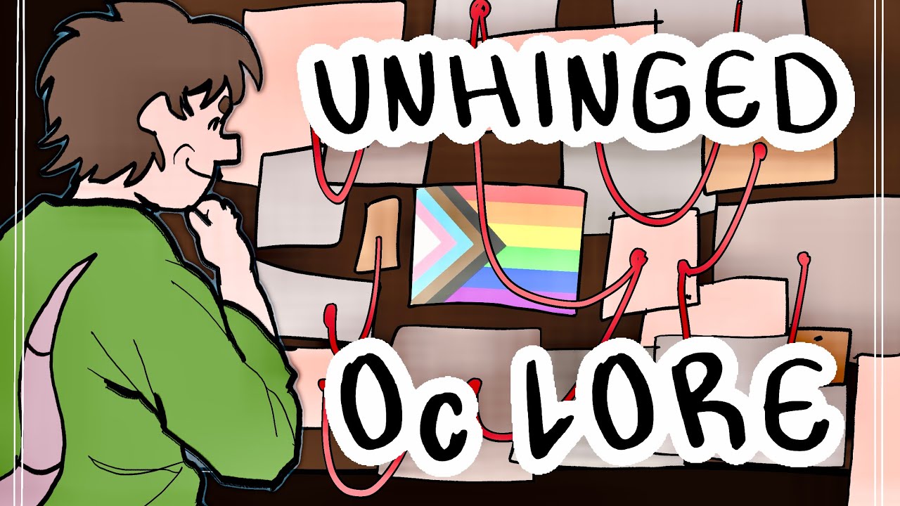 explaining my UNHINGED oc lore