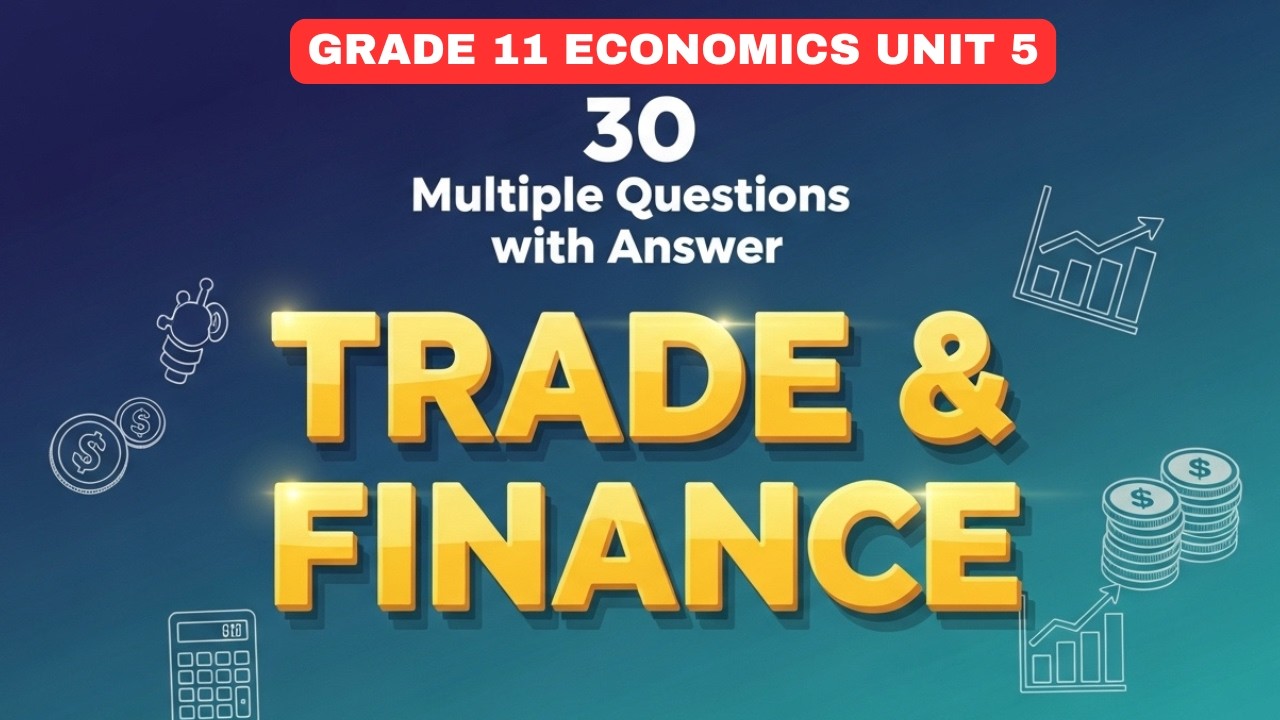GRADE 11 ECONOMICS |UNIT 5 | 30 MCQS ON TRADE AND FINANCE | QUESTIONS & ANSWERS FOR STUDENTS