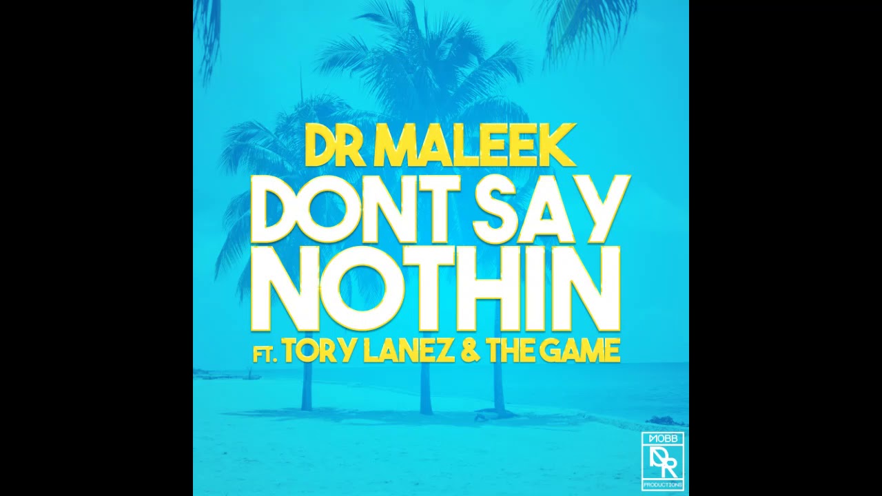 Dr Maleek- Don't Say Nothin' ft. Tory Lanez & The Game
