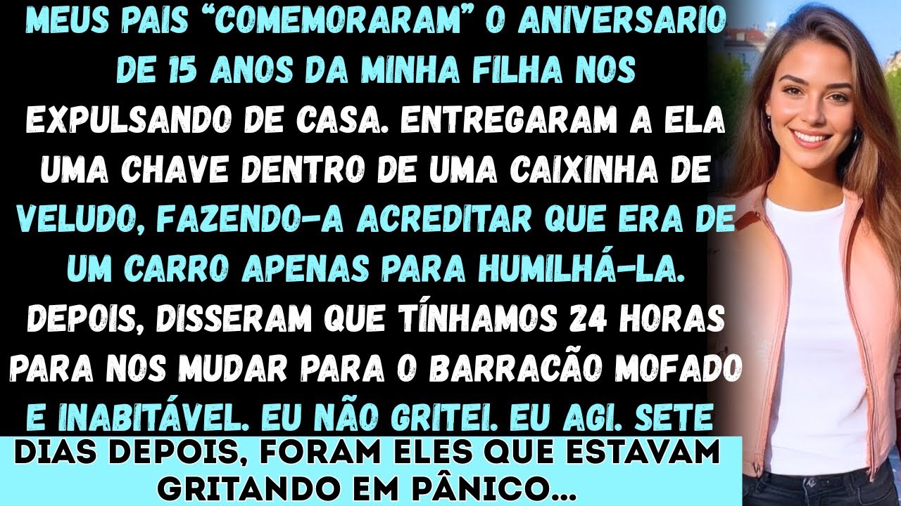 “Meus pais NOS EXPULSARAM no dia do aniversário de 15 anos da minha filha. Eles nos deram 24 horas..